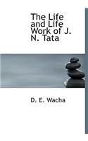 The Life and Life Work of J. N. Tata