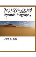 Some Obscure and Disputed Points in Byronic Biography ..