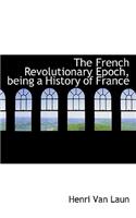 The French Revolutionary Epoch, Being a History of France