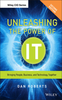 Unleashing the Power of IT: Bringing People, Business, and Technology Together(Wiley CIO)