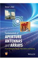 Fundamentals of Aperture Antennas and Arrays: From Theory to Design, Fabrication and Testing