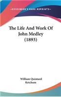 The Life and Work of John Medley (1893)