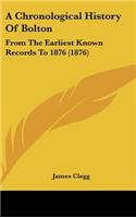 A Chronological History Of Bolton: From The Earliest Known Records To 1876 (1876)
