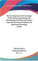 Development And Genealogy Of The Misses Beauchamp; The Identification Of Mind And Matter; Some Of The Present Problems Of Abnormal Psychology (1910)