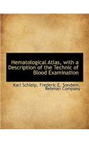 Hematological Atlas, with a Description of the Technic of Blood Examination