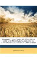 Theologie Und Wissenschaft; Oder, Alte Und Neue Weltanschauung