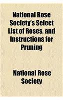 National Rose Society's Select List of Roses, and Instructions for Pruning