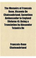 The Memoirs of Francois Rene, Vicomte de Chateaubriand, Sometime Ambassador to England; Being a Translation by Alexander Teixeira de Mattos of the Mem