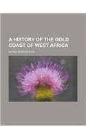 A History of the Gold Coast of West Africa
