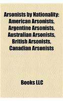 Arsonists by Nationality: American Arsonists, Argentine Arsonists, Australian Arsonists, British Arsonists, Canadian Arsonists