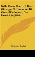 Nella Causa Contro Il Dott. Giuseppe C... Imputato Di Omicidi Volontari, Con Uxoricidio (1886)