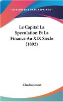 Le Capital La Speculation Et La Finance Au XIX Siecle (1892): (French)