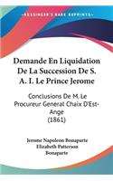 Demande En Liquidation De La Succession De S. A. I. Le Prince Jerome