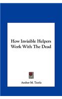 How Invisible Helpers Work with the Dead