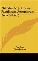 Phaedri, Aug. Liberti Fabularum Aesopiarum Book 5 (1745)