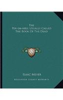 The Per-em-hru, Usually Called The Book Of The Dead: (English)