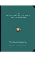 The Bhagavad Gita's Teachings on Renunciation