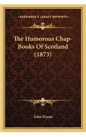 The Humorous Chap-Books Of Scotland (1873): (English)