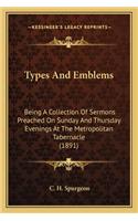 Types and Emblems: Being a Collection of Sermons Preached on Sunday and Thursday Evenings at the Metropolitan Tabernacle (1891)(English)