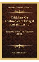 Criticisms on Contemporary Thought and Thinker V2: Selected from the Spectator (1894)