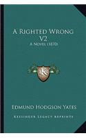 A Righted Wrong V2: A Novel (1870)(English)