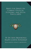 Briefs For Debate On Current Political, Economic, And Social Topics (1895)
