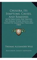 Cholera, Its Symptoms, Causes, And Remedies: With Directions For Treating The Disease, Where Medical Aid Cannot Be Immediately Procured (1864)(English)