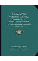 Theology of the Westminster Symbols, a Commentary V1