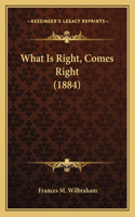 What Is Right, Comes Right (1884)