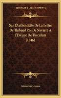 Sur L'Authenticite De La Lettre De Thibaud Roi De Navarre A L'Eveque De Tusculum (1846)