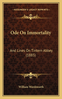Ode On Immortality: And Lines On Tintern Abbey (1885)(English)