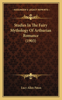 Studies In The Fairy Mythology Of Arthurian Romance (1903)
