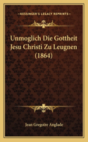 Unmoglich Die Gottheit Jesu Christi Zu Leugnen (1864)