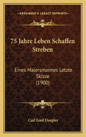 75 Jahre Leben Schaffen Streben