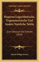 Bequeme Logarithmische, Trigonometrische Und Andere Nutzliche Tafeln: Zum Gebrauch Auf Schulen (1818)(German)