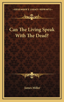 Can The Living Speak With The Dead?