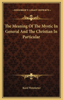 Meaning Of The Mystic In General And The Christian In Particular