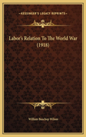 Labor's Relation To The World War (1918)