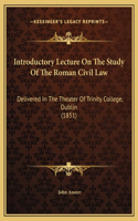 Introductory Lecture On The Study Of The Roman Civil Law