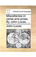 Miscellanies in verse and prose. By John Lucas, ...