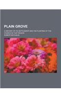 Plain Grove; A History of Its Settlement and the Planting of the Church in That Region: (English)