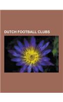 Dutch Football Clubs: List of Football Clubs in the Netherlands, Afc Ajax, Feyenoord, Psv Eindhoven, AZ, FC Den Bosch, Sbv Excelsior, Sparta(English)