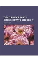 Gentlemen's Fancy Dress; How to Choose It