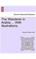 The Wanderer in Arabia ... with Illustrations.