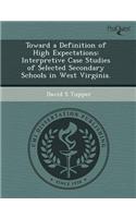 Toward a Definition of High Expectations: Interpretive Case Studies of Selected Secondary Schools in West Virginia