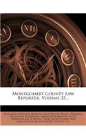 Montgomery County Law Reporter, Volume 33...