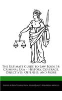 The Ultimate Guide to Law Book 14: Criminal Law - History, Coverage, Objectives, Offenses, and More