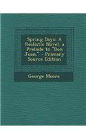 Spring Days: A Realistic Novel. a Prelude to Don Juan.