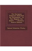 The European Psalmist: Dedicated by Permission, to Her Majesty the Queen ...