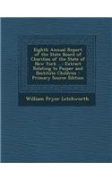 Eighth Annual Report of the State Board of Charities of the State of New York ...: Extract Relating to Pauper and Destitute Children